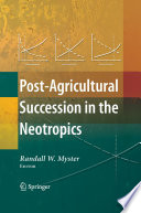Post-Agricultural Succession in the Neotropics [E-Book] /