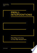 Small interventions : new ways of living in post-war modernism [E-Book] /