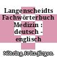 Langenscheidts Fachwörterbuch Medizin : deutsch - englisch /