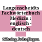 Langenscheidts Fachwörterbuch Medizin : englisch - deutsch /