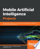 Mobile artificial intelligence projects : develop seven projects on your smartphone using artificial intelligence and deep learning techniques [E-Book] /