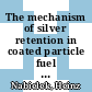 The mechanism of silver retention in coated particle fuel : [E-Book]
