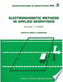 Electromagnetic methods in applied geophysics. 1. Theory /