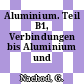 Aluminium. Teil B1, Verbindungen bis Aluminium und Kohlenstoff.