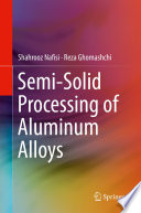 Semi-Solid Processing of Aluminum Alloys [E-Book] /