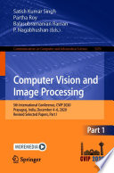 Computer Vision and Image Processing [E-Book] : 5th International Conference, CVIP 2020, Prayagraj, India, December 4-6, 2020, Revised Selected Papers, Part I /