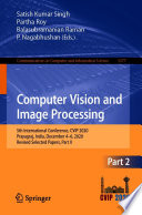 Computer Vision and Image Processing [E-Book] : 5th International Conference, CVIP 2020, Prayagraj, India, December 4-6, 2020, Revised Selected Papers, Part II /