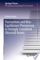 Fluctuations and Non-Equilibrium Phenomena in Strongly-Correlated Ultracold Atoms [E-Book] /