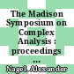 The Madison Symposium on Complex Analysis : proceedings of the Symposium on Complex Analysis held June 2-7, 1991 at the University of Wisconsin-Madison, with support from the National Science Foundation and the William F. Villas Trust Estate [E-Book] /