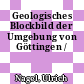 Geologisches Blockbild der Umgebung von Göttingen /