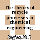 The theory of recycle processes in chemical engineering /