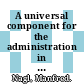 A universal component for the administration in distributed and integrated development environments.