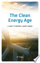 The clean energy age : a guide to beating climate change [E-Book] /
