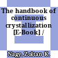 The handbook of continuous crystallization [E-Book] /