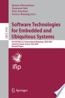 Software Technologies for Embedded and Ubiquitous Systems [E-Book] : 5th IFIP WG 10.2 International Workshop, SEUS 2007, Santorini Island, Greece, May 2007. Revised Papers /