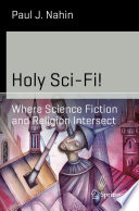 Holy Sci-Fi! [E-Book] : Where Science Fiction and Religion Intersect /