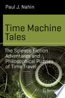Time Machine Tales [E-Book] : The Science Fiction Adventures and Philosophical Puzzles of Time Travel /