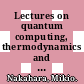 Lectures on quantum computing, thermodynamics and statistical physics / [E-Book]