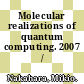 Molecular realizations of quantum computing. 2007 / [E-Book]