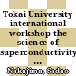 Tokai University international workshop the science of superconductivity and new materials: proceedings : Tokai, 14.11.88-16.11.88/
