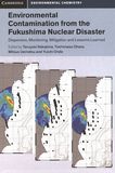 Environmental contamination from the Fukushima nuclear disaster : dispersion, monitoring, mitigation and lessons learned /