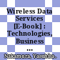 Wireless Data Services [E-Book] : Technologies, Business Models and Global Markets /