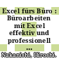 Excel fürs Büro : Büroarbeiten mit Excel effektiv und professionell gestalten /