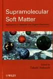 Supramolecular soft matter : applications in materials and organic electronics /