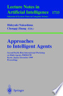 Approaches to Intelligence Agents [E-Book] : Second Pacific Rim InternationalWorkshop on Multi-Agents, PRIMA’99 Kyoto, Japan, December 2–3, 1999 Proceedings /