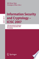 Information Security and Cryptology - ICISC 2007 [E-Book] : 10th International Conference, Seoul, Korea, November 29-30, 2007. Proceedings /