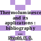 Thermoluminescence and its applications : bibliography of Indian contribuions : Supplement to the proceedings of National Symposium on Thermoluminescence : Kalpakkam, 12.02.75-15.02.75.