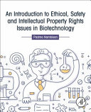 An introduction to ethical, safety and intellectual property rights issues in biotechnology [E-Book] /