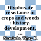 Glyphosate resistance in crops and weeds : history, development, and management [E-Book] /