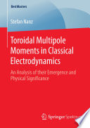 Toroidal Multipole Moments in Classical Electrodynamics [E-Book] : An Analysis of their Emergence and Physical Significance /