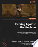 Fuzzing against the machine : automate vulnerability research with emulated IoT devices on QEMU [E-Book] /