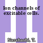 Ion channels of excitable cells.