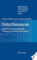 Printed Biomaterials [E-Book] : Novel Processing and Modeling Techniques for Medicine and Surgery /