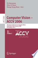 Computer Vision - ACCV 2006 (vol. # 3851) [E-Book] / 7th Asian Conference on Computer Vision, Hyderabad, India, January 13-16, 2006, Proceedings, Part I