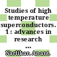 Studies of high temperature superconductors. 1 : advances in research and applications.