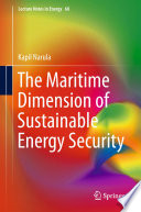 The Maritime Dimension of Sustainable Energy Security [E-Book] /