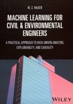 Machine learning for civil & environmental engineers : a practical approach to data-driven analysis, explainability, and causality /
