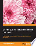 Moodle 3.x teaching techniques : creative ways to build powerful and effective online courses with Moodle 3.0 [E-Book] /