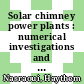 Solar chimney power plants : numerical investigations and experimental validation [E-Book] /