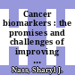 Cancer biomarkers : the promises and challenges of improving detection and treatment [E-Book] /