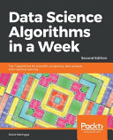 Data science algorithms in a week : top 7 algorithms for scientific computing, data analysis, and machine learning [E-Book] /