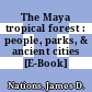 The Maya tropical forest : people, parks, & ancient cities [E-Book] /