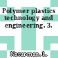 Polymer plastics technology and engineering. 3.