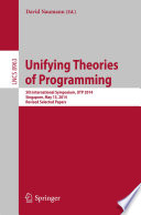 Unifying Theories of Programming [E-Book] : 5th International Symposium, UTP 2014, Singapore, May 13, 2014, Revised Selected Papers /