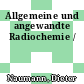 Allgemeine und angewandte Radiochemie /