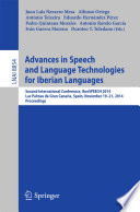 Advances in Speech and Language Technologies for Iberian Languages [E-Book] : Second International Conference, IberSPEECH 2014, Las Palmas de Gran Canaria, Spain, November 19-21, 2014. Proceedings /